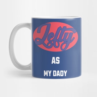 Lefty As my Dady Mug